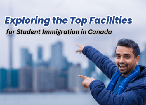 Exploring the Top Facilities for Student Immigration in Canada